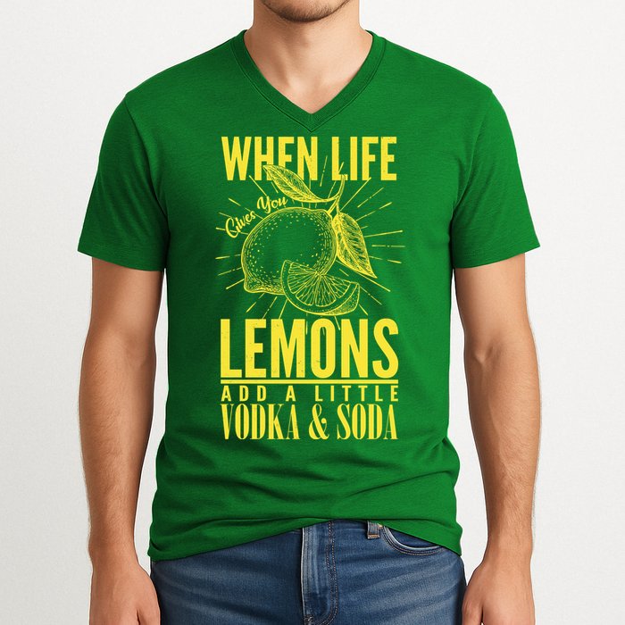 When Life Gives You Lemons Add Vodka and Soda V-Neck T-Shirt