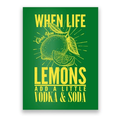 When Life Gives You Lemons Add Vodka and Soda Poster