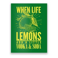 When Life Gives You Lemons Add Vodka and Soda Poster