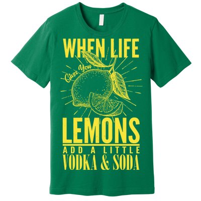 When Life Gives You Lemons Add Vodka and Soda Premium T-Shirt