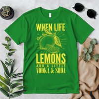 When Life Gives You Lemons Add Vodka and Soda Premium T-Shirt