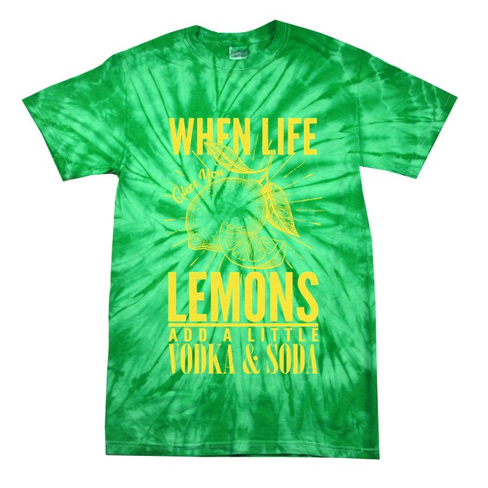 When Life Gives You Lemons Add Vodka and Soda Tie-Dye T-Shirt