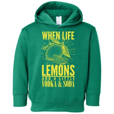 When Life Gives You Lemons Add Vodka and Soda Toddler Hoodie