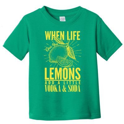 When Life Gives You Lemons Add Vodka and Soda Toddler T-Shirt