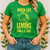 When Life Gives You Lemons Add Vodka and Soda Womens T-Shirt