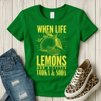 When Life Gives You Lemons Add Vodka and Soda Womens T-Shirt