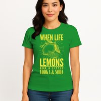 When Life Gives You Lemons Add Vodka and Soda Womens T-Shirt
