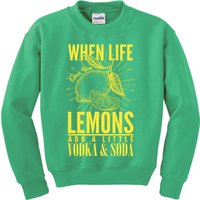 When Life Gives You Lemons Add Vodka and Soda Kids Sweatshirt