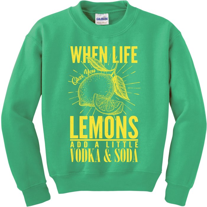 When Life Gives You Lemons Add Vodka and Soda Kids Sweatshirt