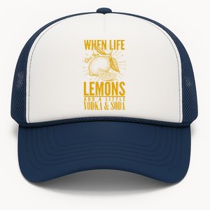 When Life Gives You Lemons Add Vodka and Soda Trucker Hat