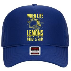 When Life Gives You Lemons Add Vodka and Soda High Crown Mesh Back Trucker Hat