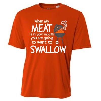 When My Meat Is In Your Mouth You Want To Swallow Cooling Performance Crew T-Shirt