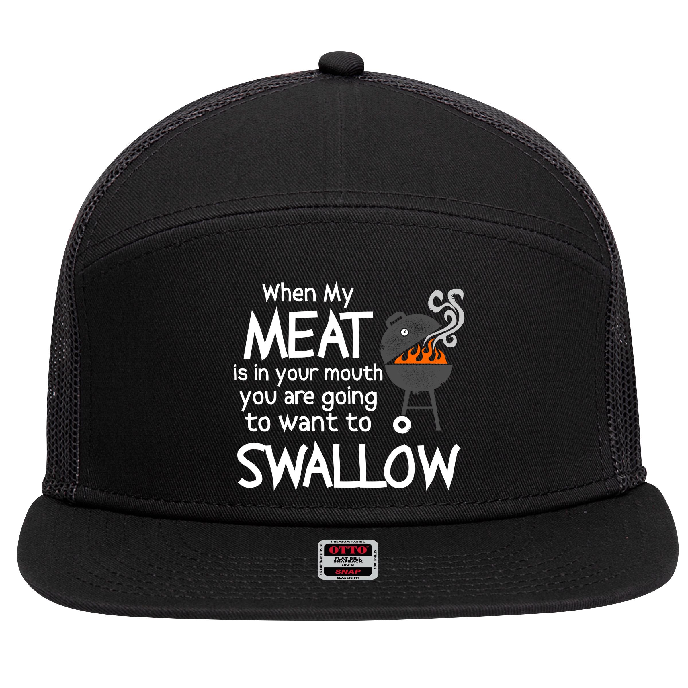 When My Meat Is In Your Mouth You Want To Swallow 7 Panel Mesh Trucker Snapback Hat