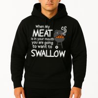 When My Meat Is In Your Mouth You Want To Swallow Hoodie