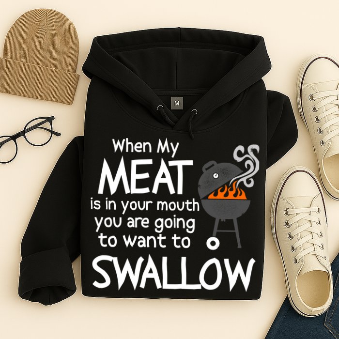 When My Meat Is In Your Mouth You Want To Swallow Hoodie