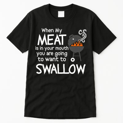 When My Meat Is In Your Mouth You Want To Swallow Tall T-Shirt