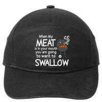 When My Meat Is In Your Mouth You Want To Swallow 7-Panel Snapback Hat