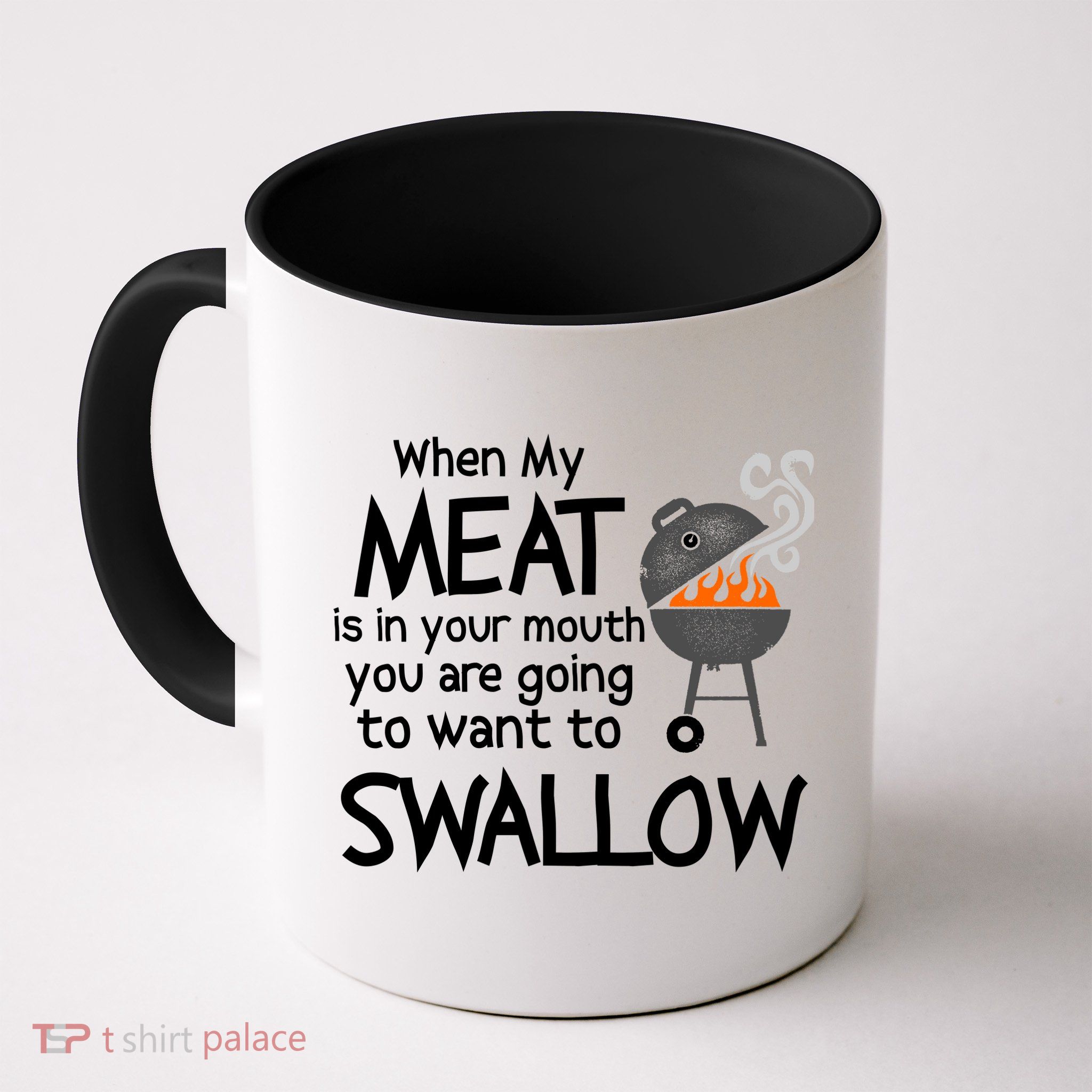 When My Meat Is In Your Mouth You Want To Swallow Mug
