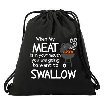 When My Meat Is In Your Mouth You Want To Swallow Drawstring Bag