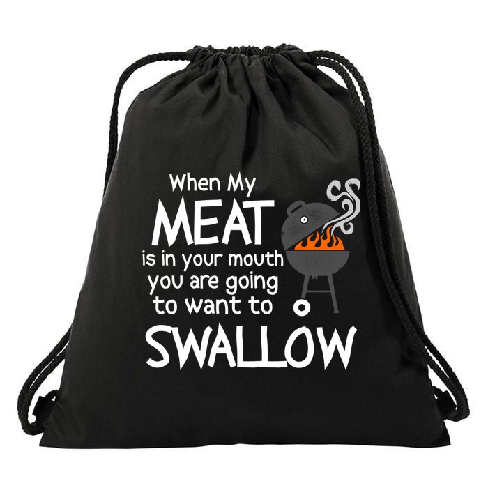When My Meat Is In Your Mouth You Want To Swallow Drawstring Bag