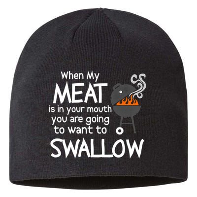 When My Meat Is In Your Mouth You Want To Swallow Sustainable Beanie