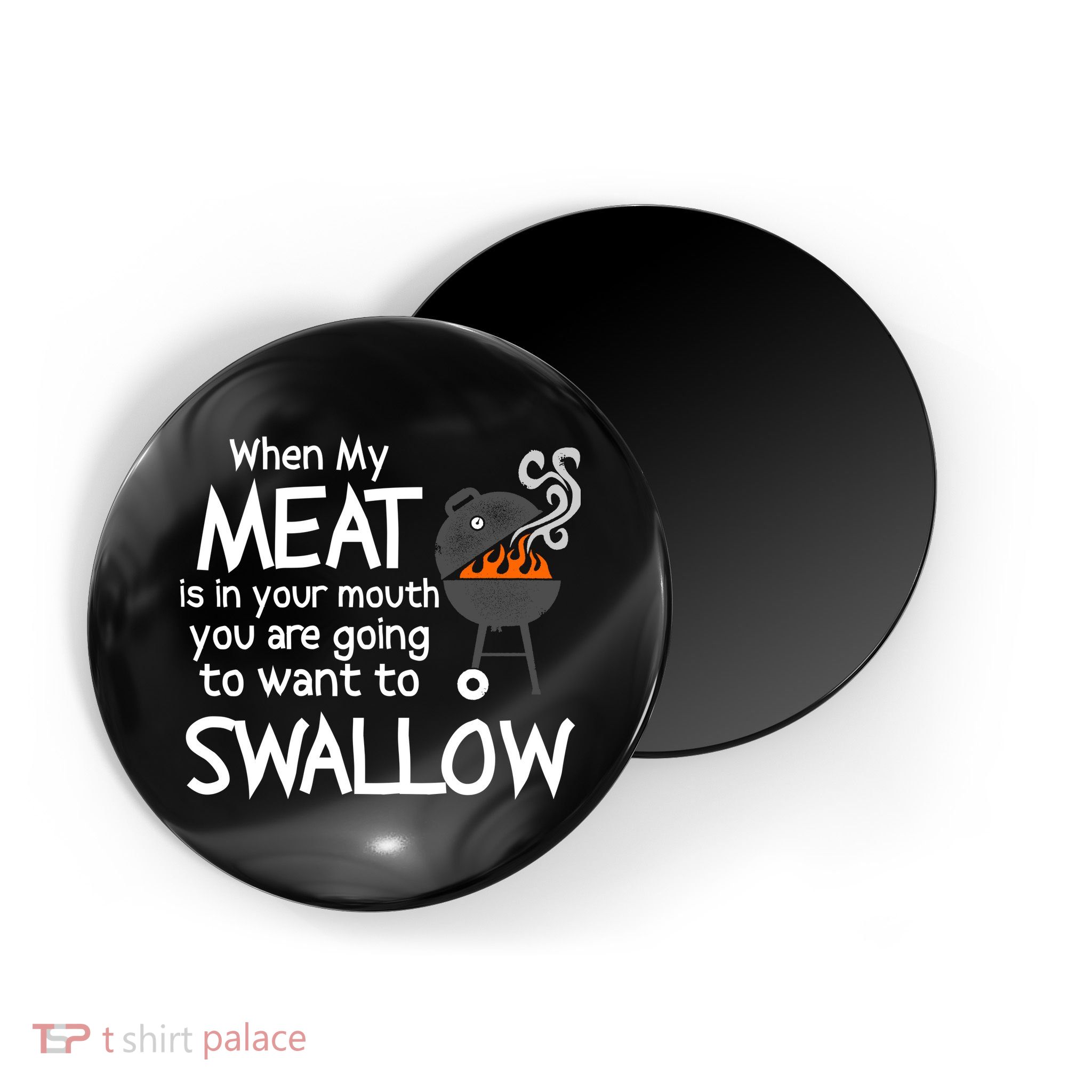 When My Meat Is In Your Mouth You Want To Swallow Magnet