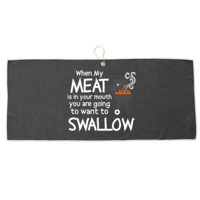 When My Meat Is In Your Mouth You Want To Swallow Large Microfiber Waffle Golf Towel