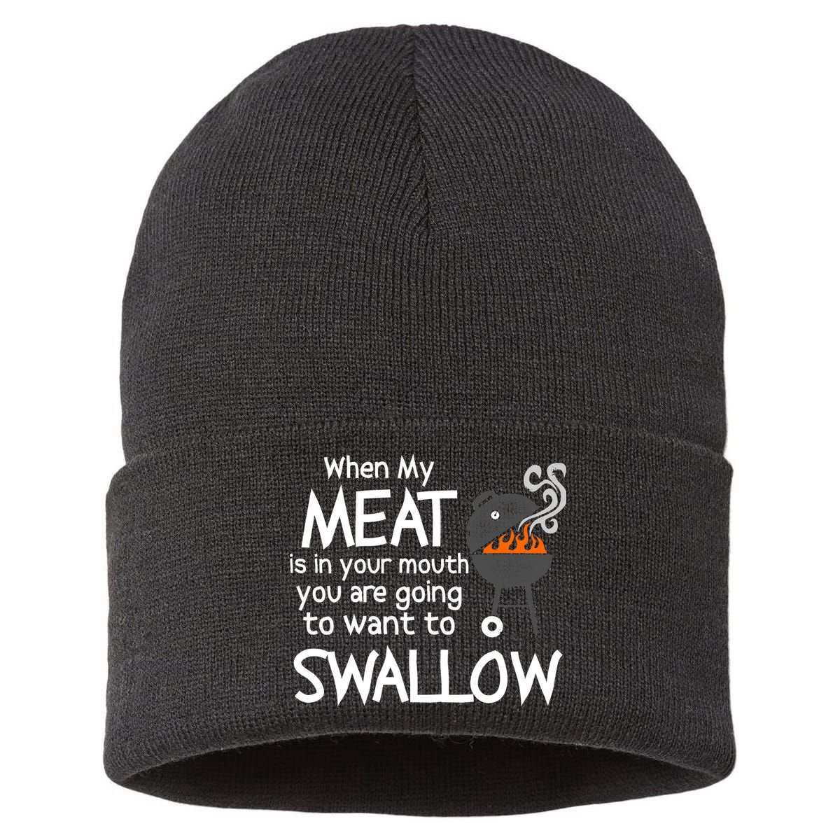 When My Meat Is In Your Mouth You Want To Swallow Sustainable Knit Beanie