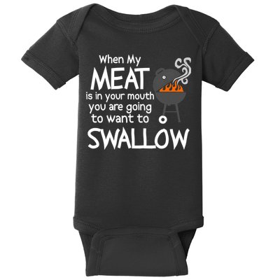 When My Meat Is In Your Mouth You Want To Swallow Baby Bodysuit