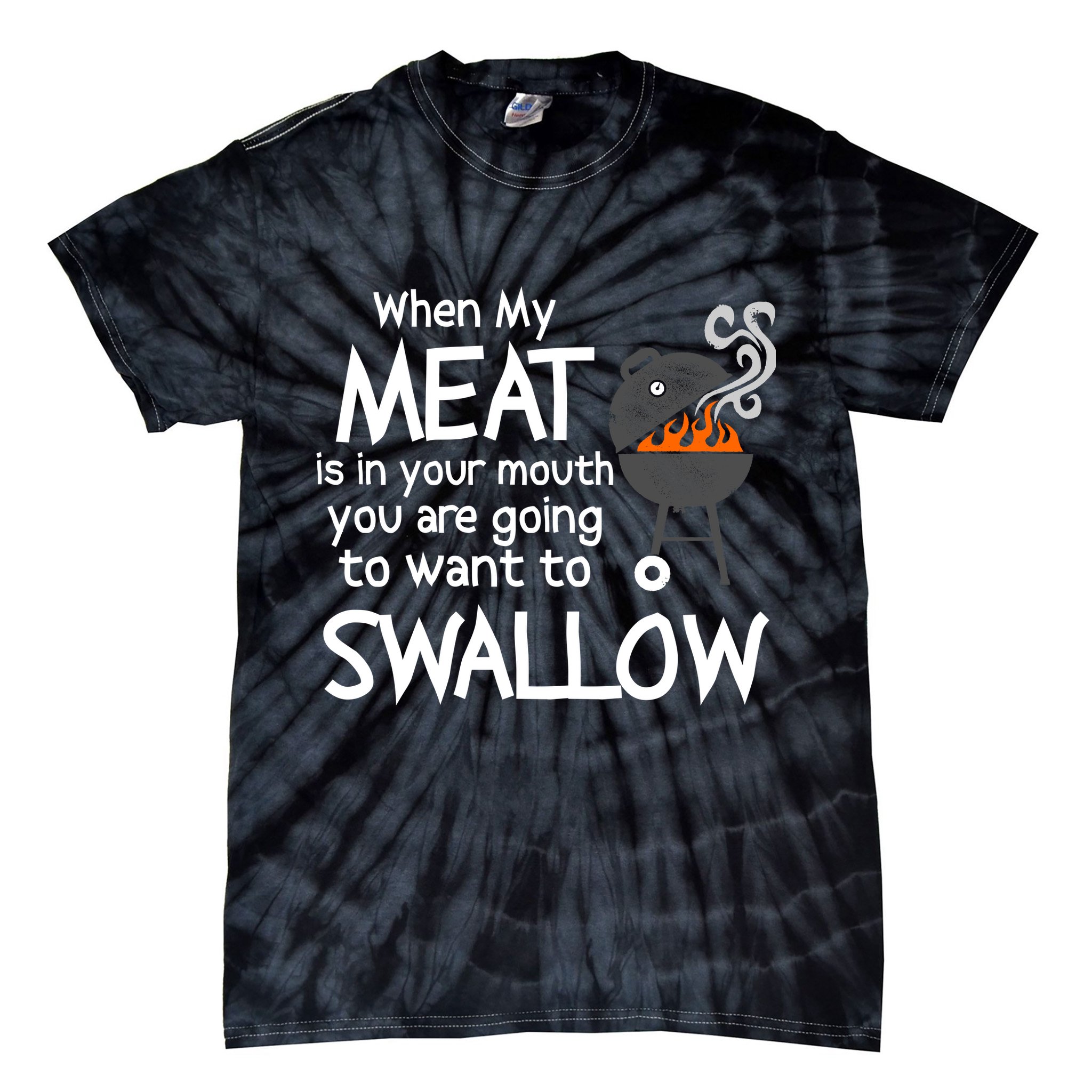 When My Meat Is In Your Mouth You Want To Swallow Tie-Dye T-Shirt