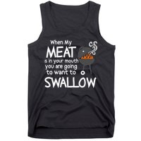 When My Meat Is In Your Mouth You Want To Swallow Tank Top