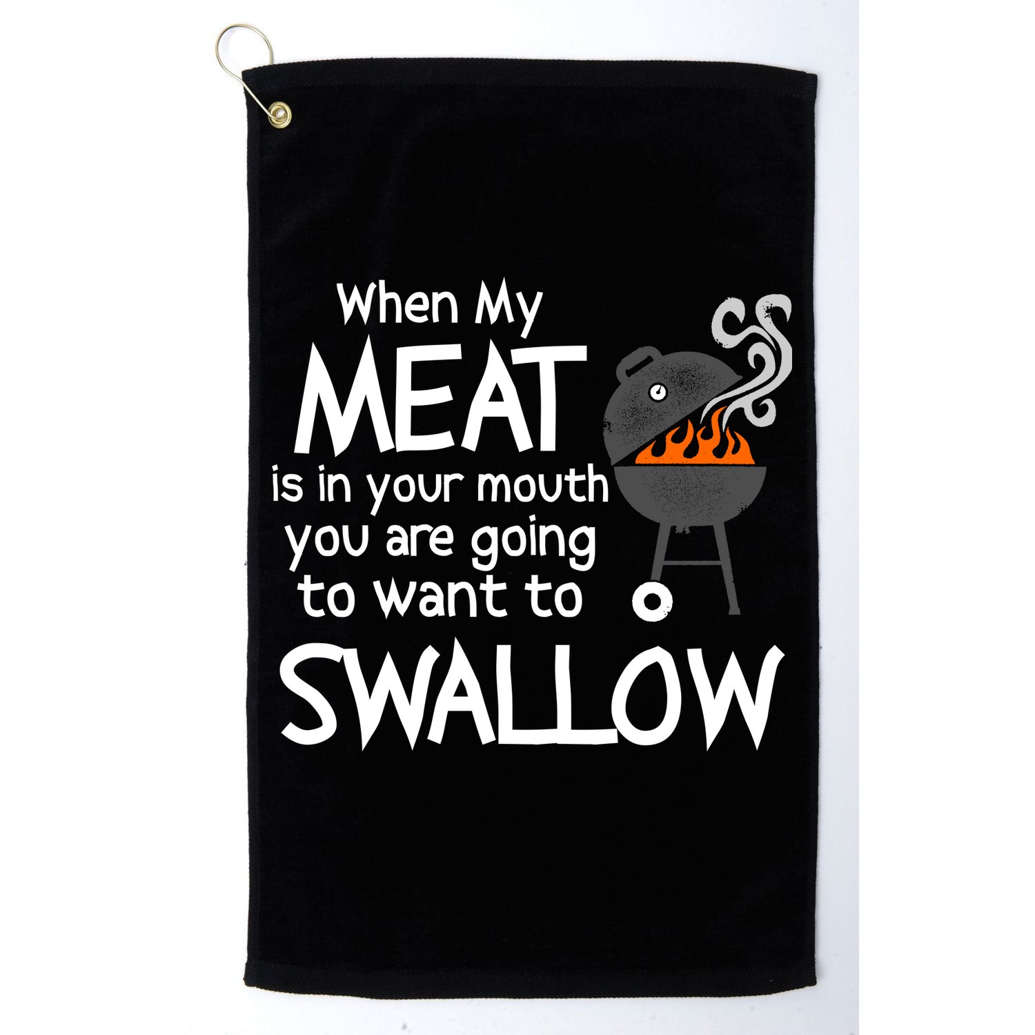 When My Meat Is In Your Mouth You Want To Swallow Golf Towel