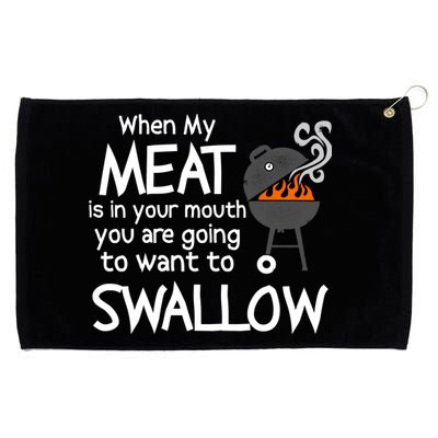 When My Meat Is In Your Mouth You Want To Swallow Grommeted Golf Towel