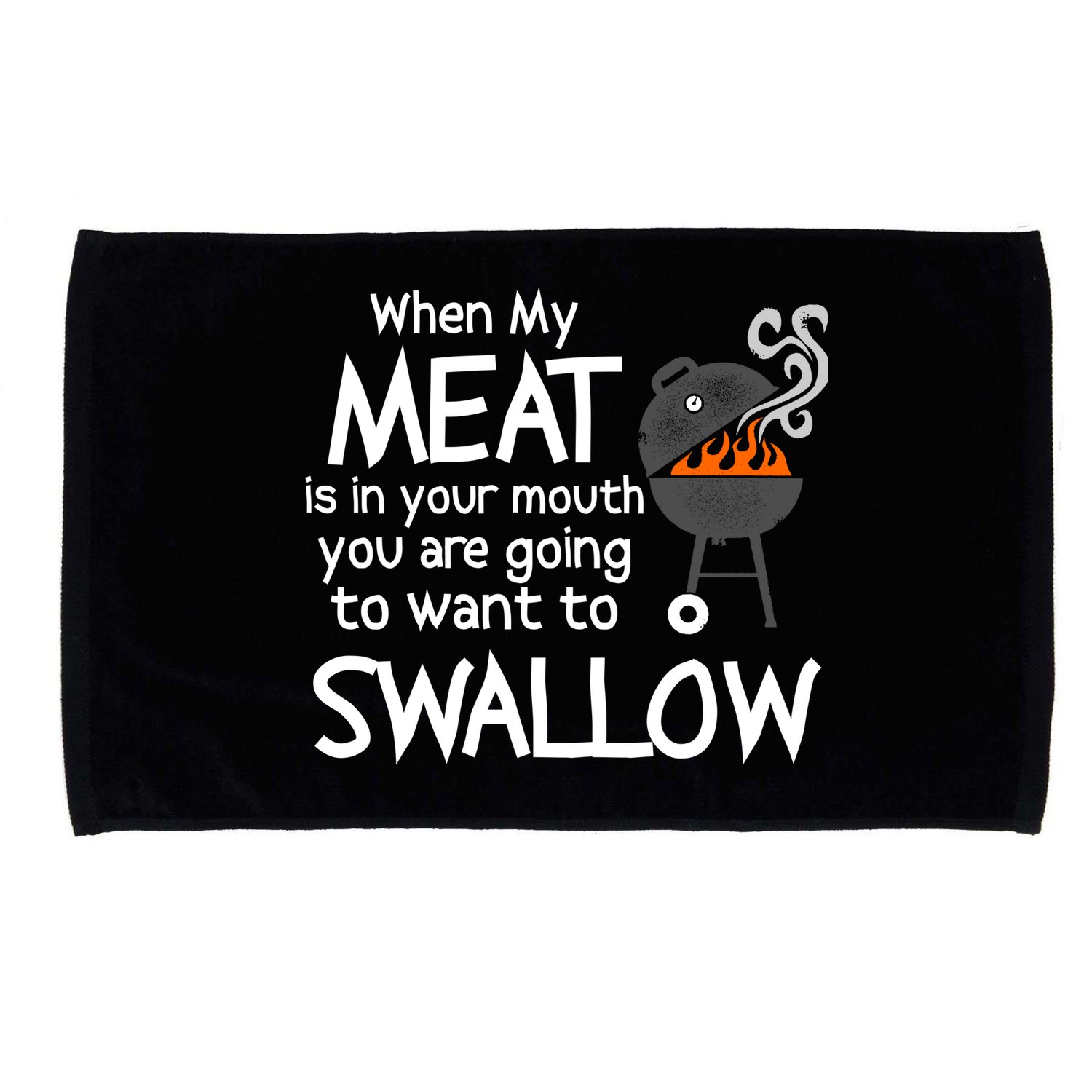 When My Meat Is In Your Mouth You Want To Swallow Microfiber Hand Towel