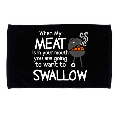 When My Meat Is In Your Mouth You Want To Swallow Microfiber Hand Towel