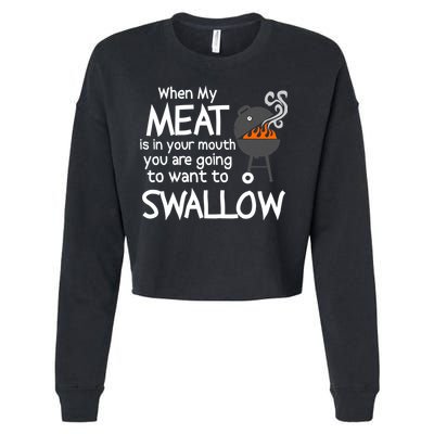 When My Meat Is In Your Mouth You Want To Swallow Cropped Pullover Crew