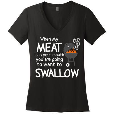When My Meat Is In Your Mouth You Want To Swallow Women's V-Neck T-Shirt