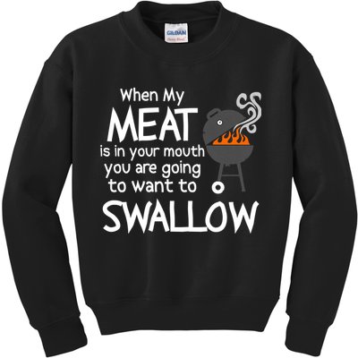 When My Meat Is In Your Mouth You Want To Swallow Kids Sweatshirt