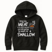 When My Meat Is In Your Mouth You Want To Swallow Kids Hoodie