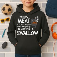 When My Meat Is In Your Mouth You Want To Swallow Kids Hoodie