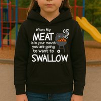When My Meat Is In Your Mouth You Want To Swallow Kids Hoodie