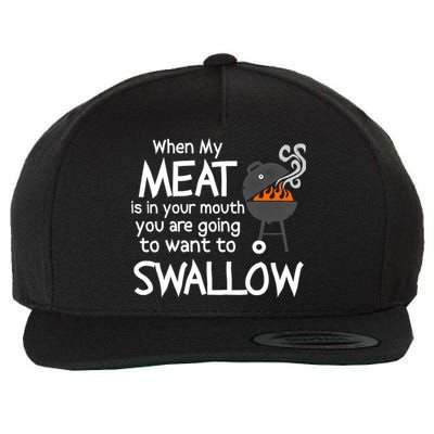 When My Meat Is In Your Mouth You Want To Swallow Wool Snapback Cap