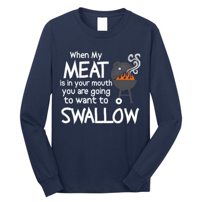 When My Meat Is In Your Mouth You Want To Swallow Long Sleeve Shirt