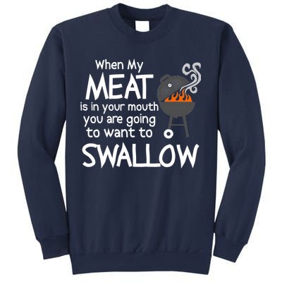 When My Meat Is In Your Mouth You Want To Swallow Sweatshirt