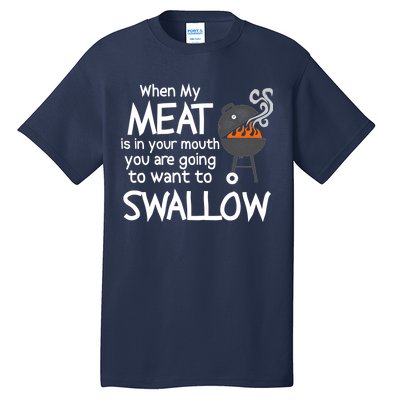 When My Meat Is In Your Mouth You Want To Swallow Tall T-Shirt