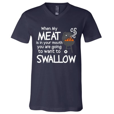 When My Meat Is In Your Mouth You Want To Swallow V-Neck T-Shirt