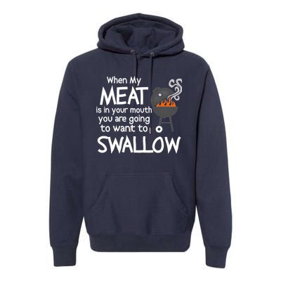 When My Meat Is In Your Mouth You Want To Swallow Premium Hoodie