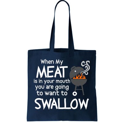 When My Meat Is In Your Mouth You Want To Swallow Tote Bag