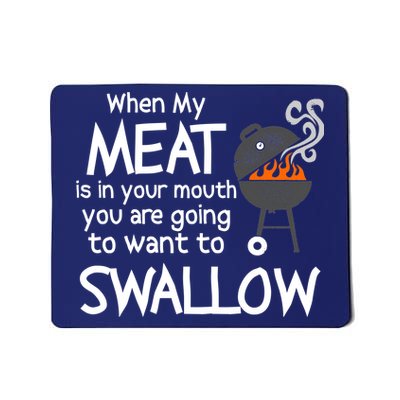 When My Meat Is In Your Mouth You Want To Swallow Mousepad