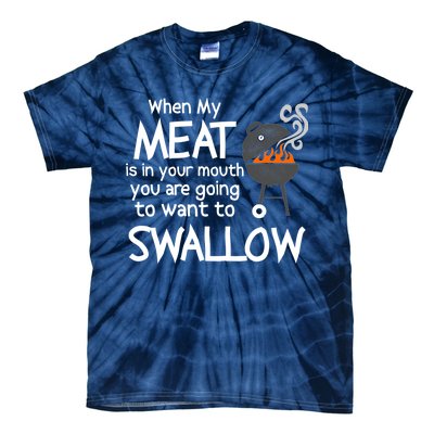 When My Meat Is In Your Mouth You Want To Swallow Tie-Dye T-Shirt